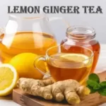 Benefits Of Drinking Lemon Ginger Tea